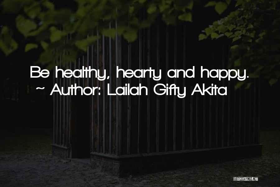 Lailah Gifty Akita Quotes: Be Healthy, Hearty And Happy.