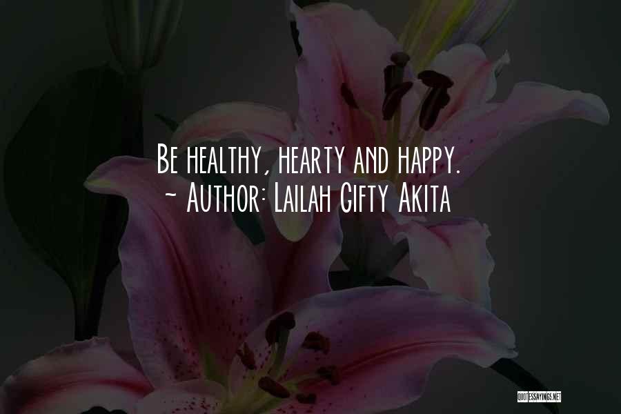 Lailah Gifty Akita Quotes: Be Healthy, Hearty And Happy.