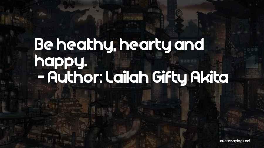 Lailah Gifty Akita Quotes: Be Healthy, Hearty And Happy.