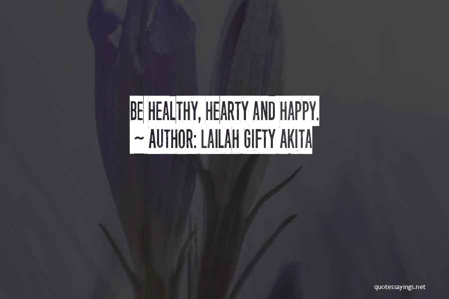 Lailah Gifty Akita Quotes: Be Healthy, Hearty And Happy.