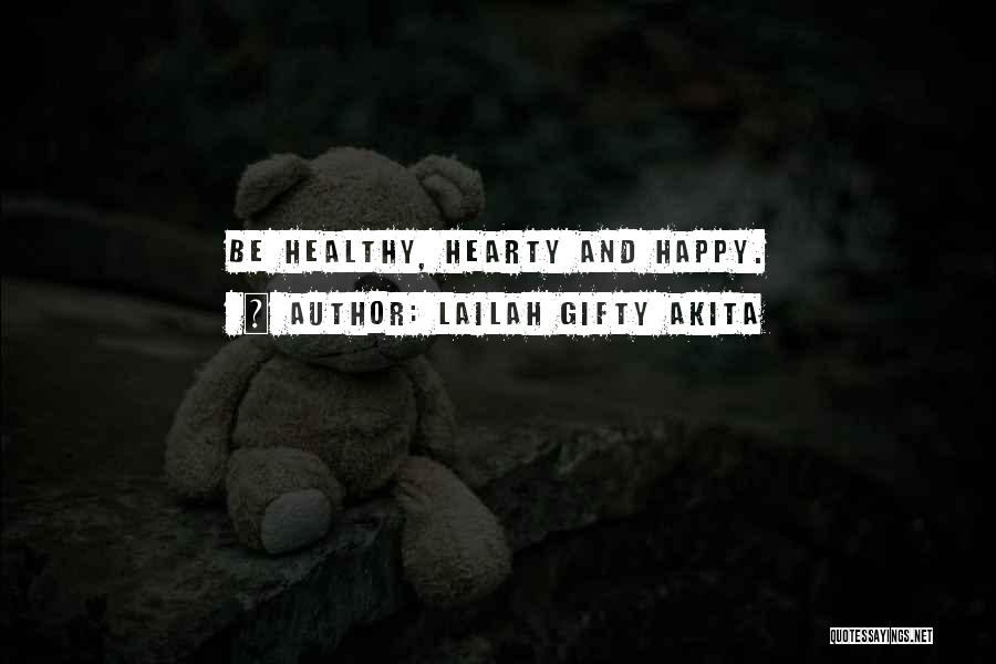 Lailah Gifty Akita Quotes: Be Healthy, Hearty And Happy.