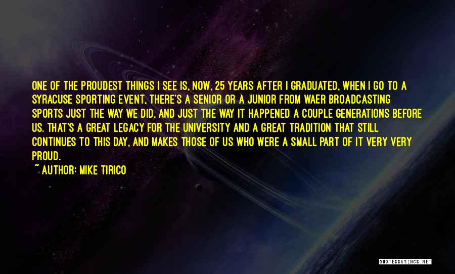 Mike Tirico Quotes: One Of The Proudest Things I See Is, Now, 25 Years After I Graduated, When I Go To A Syracuse