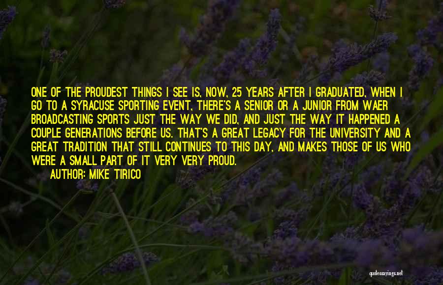 Mike Tirico Quotes: One Of The Proudest Things I See Is, Now, 25 Years After I Graduated, When I Go To A Syracuse