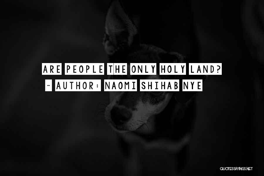 Naomi Shihab Nye Quotes: Are People The Only Holy Land?