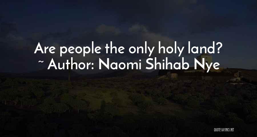 Naomi Shihab Nye Quotes: Are People The Only Holy Land?