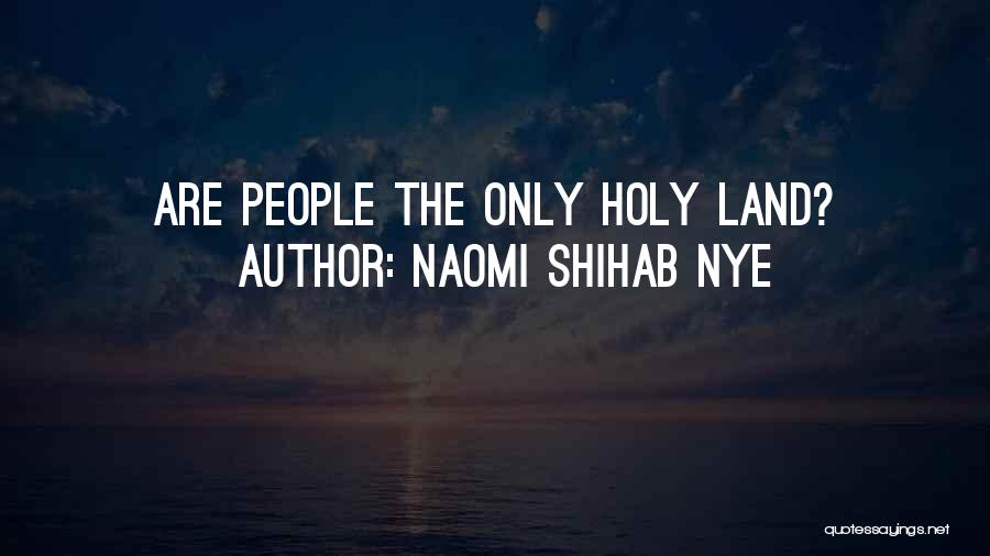 Naomi Shihab Nye Quotes: Are People The Only Holy Land?