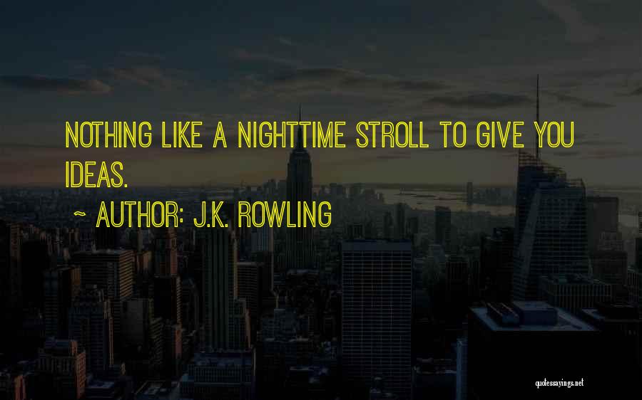 J.K. Rowling Quotes: Nothing Like A Nighttime Stroll To Give You Ideas.