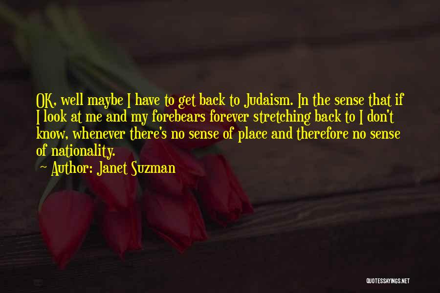 Janet Suzman Quotes: Ok, Well Maybe I Have To Get Back To Judaism. In The Sense That If I Look At Me And