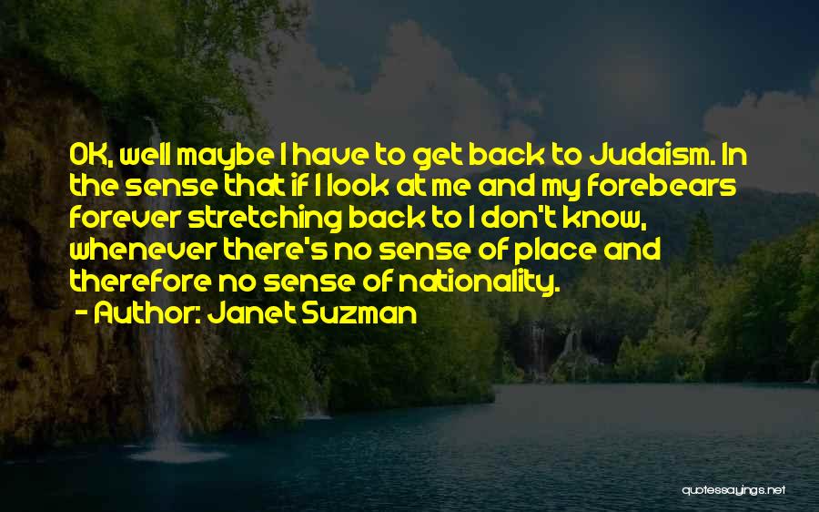 Janet Suzman Quotes: Ok, Well Maybe I Have To Get Back To Judaism. In The Sense That If I Look At Me And