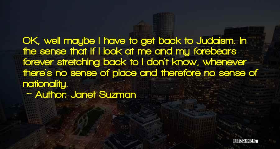 Janet Suzman Quotes: Ok, Well Maybe I Have To Get Back To Judaism. In The Sense That If I Look At Me And