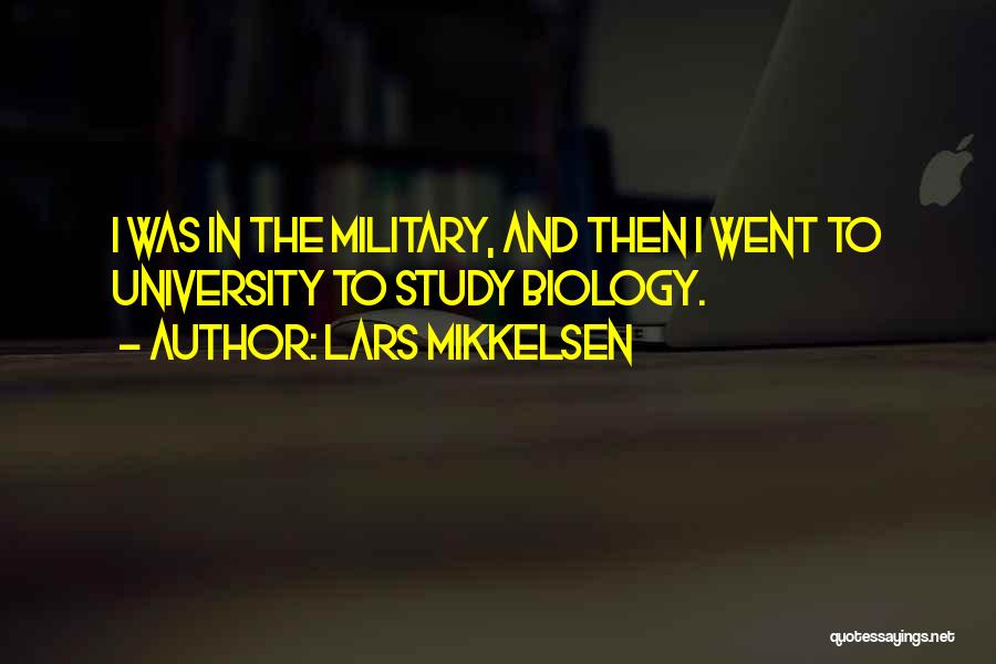 Lars Mikkelsen Quotes: I Was In The Military, And Then I Went To University To Study Biology.