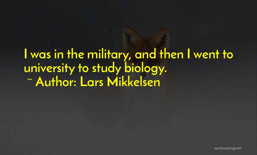 Lars Mikkelsen Quotes: I Was In The Military, And Then I Went To University To Study Biology.