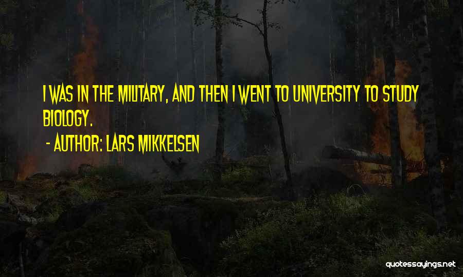 Lars Mikkelsen Quotes: I Was In The Military, And Then I Went To University To Study Biology.