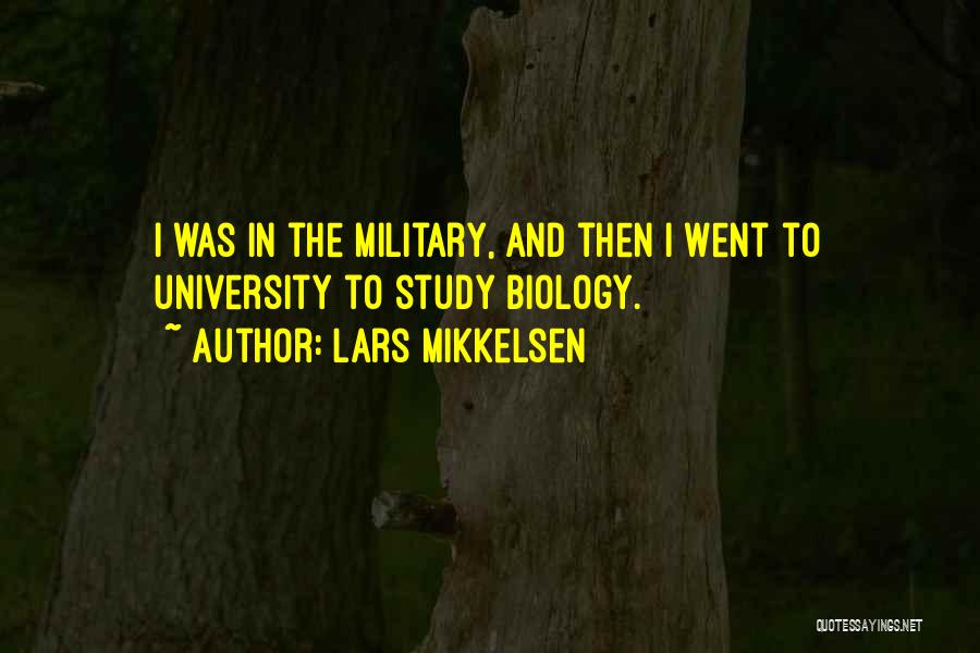 Lars Mikkelsen Quotes: I Was In The Military, And Then I Went To University To Study Biology.