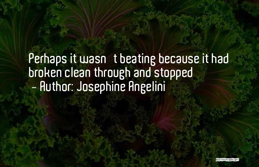 Josephine Angelini Quotes: Perhaps It Wasn't Beating Because It Had Broken Clean Through And Stopped