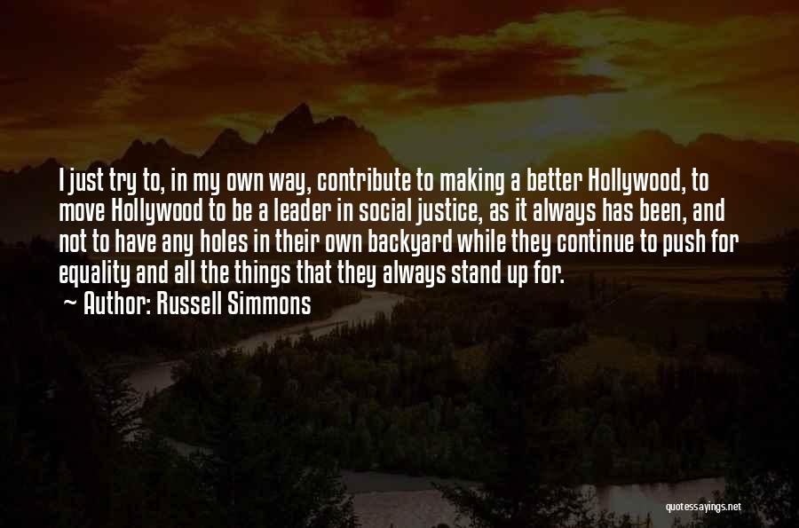 Russell Simmons Quotes: I Just Try To, In My Own Way, Contribute To Making A Better Hollywood, To Move Hollywood To Be A