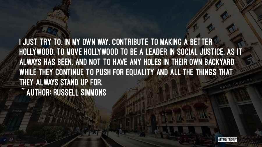Russell Simmons Quotes: I Just Try To, In My Own Way, Contribute To Making A Better Hollywood, To Move Hollywood To Be A