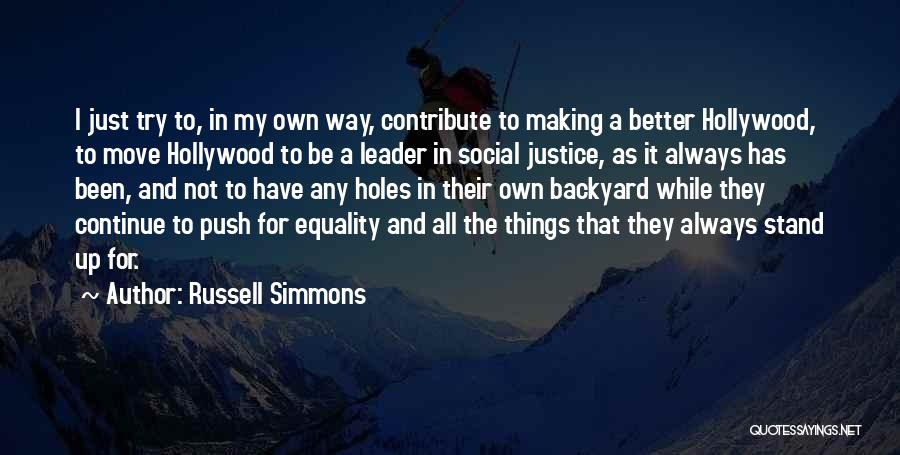 Russell Simmons Quotes: I Just Try To, In My Own Way, Contribute To Making A Better Hollywood, To Move Hollywood To Be A