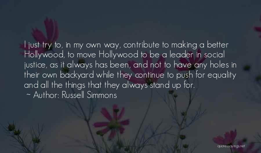 Russell Simmons Quotes: I Just Try To, In My Own Way, Contribute To Making A Better Hollywood, To Move Hollywood To Be A