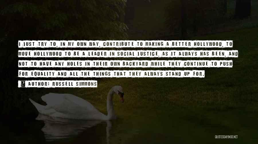 Russell Simmons Quotes: I Just Try To, In My Own Way, Contribute To Making A Better Hollywood, To Move Hollywood To Be A