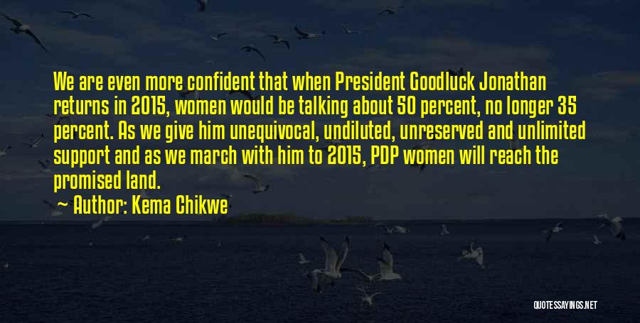 Kema Chikwe Quotes: We Are Even More Confident That When President Goodluck Jonathan Returns In 2015, Women Would Be Talking About 50 Percent,