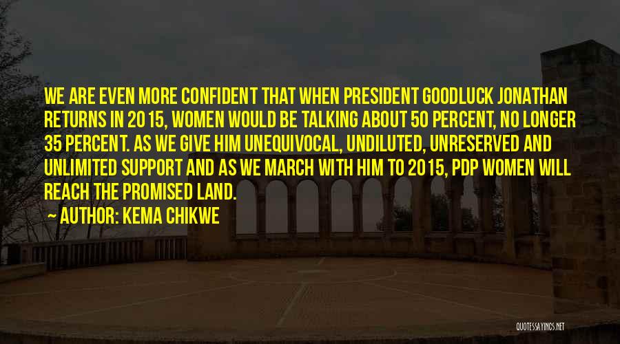 Kema Chikwe Quotes: We Are Even More Confident That When President Goodluck Jonathan Returns In 2015, Women Would Be Talking About 50 Percent,
