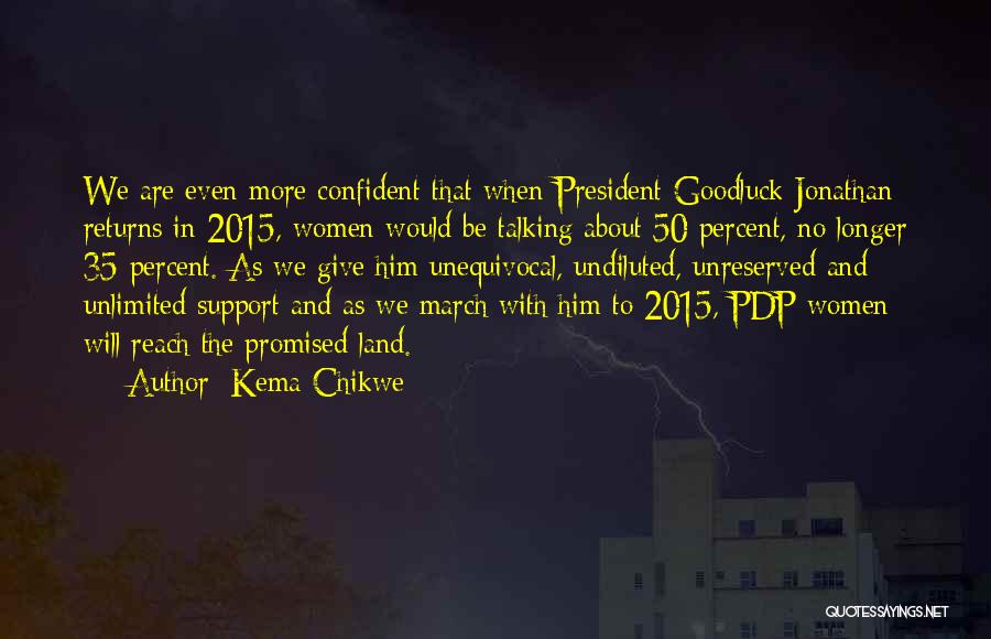 Kema Chikwe Quotes: We Are Even More Confident That When President Goodluck Jonathan Returns In 2015, Women Would Be Talking About 50 Percent,