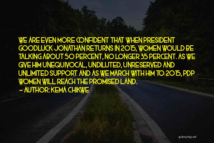 Kema Chikwe Quotes: We Are Even More Confident That When President Goodluck Jonathan Returns In 2015, Women Would Be Talking About 50 Percent,