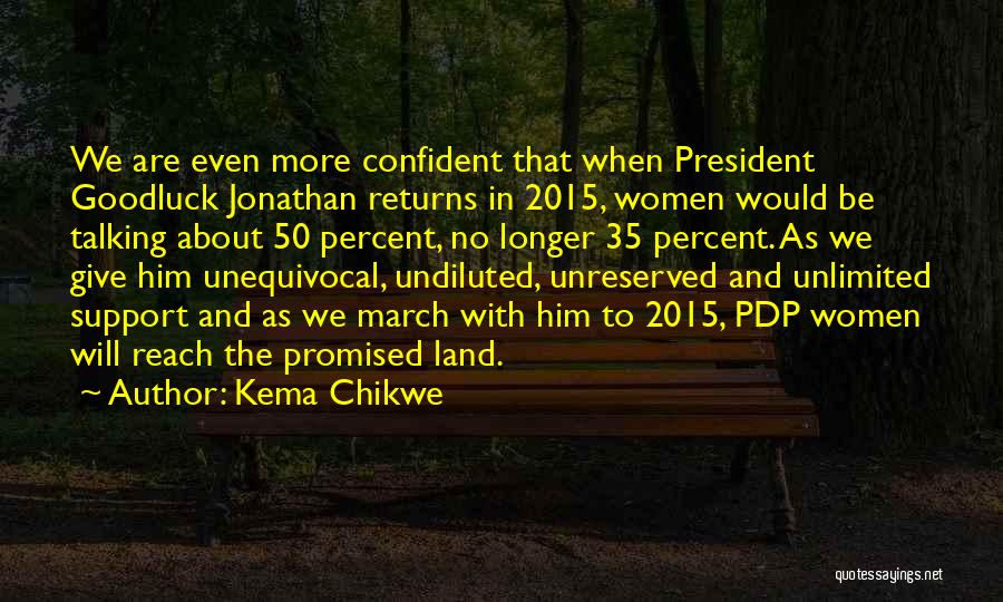 Kema Chikwe Quotes: We Are Even More Confident That When President Goodluck Jonathan Returns In 2015, Women Would Be Talking About 50 Percent,
