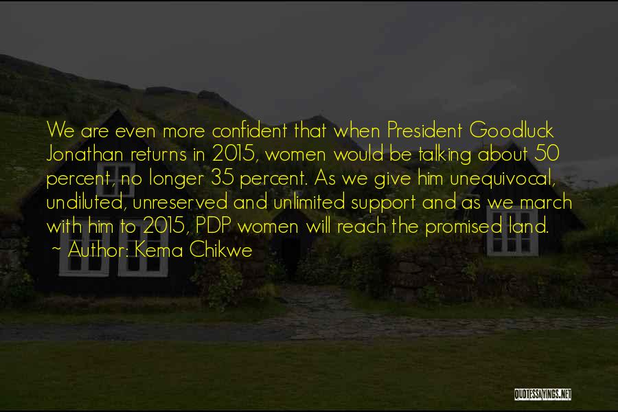 Kema Chikwe Quotes: We Are Even More Confident That When President Goodluck Jonathan Returns In 2015, Women Would Be Talking About 50 Percent,