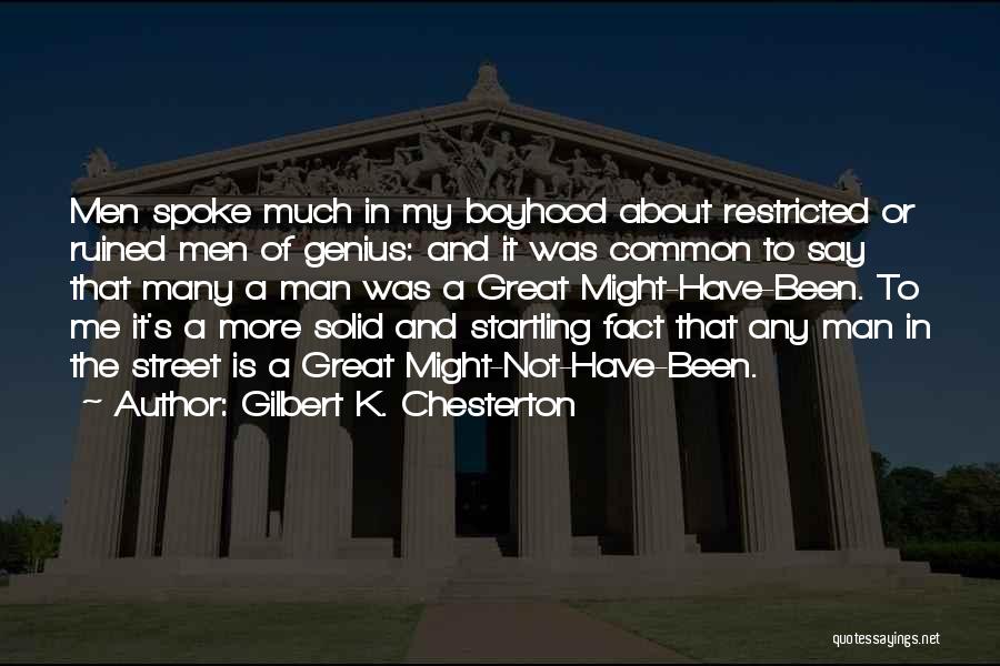 Gilbert K. Chesterton Quotes: Men Spoke Much In My Boyhood About Restricted Or Ruined Men Of Genius: And It Was Common To Say That