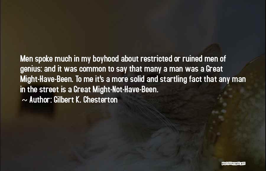 Gilbert K. Chesterton Quotes: Men Spoke Much In My Boyhood About Restricted Or Ruined Men Of Genius: And It Was Common To Say That