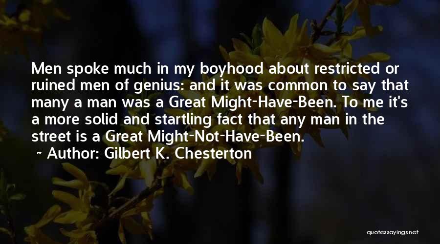 Gilbert K. Chesterton Quotes: Men Spoke Much In My Boyhood About Restricted Or Ruined Men Of Genius: And It Was Common To Say That