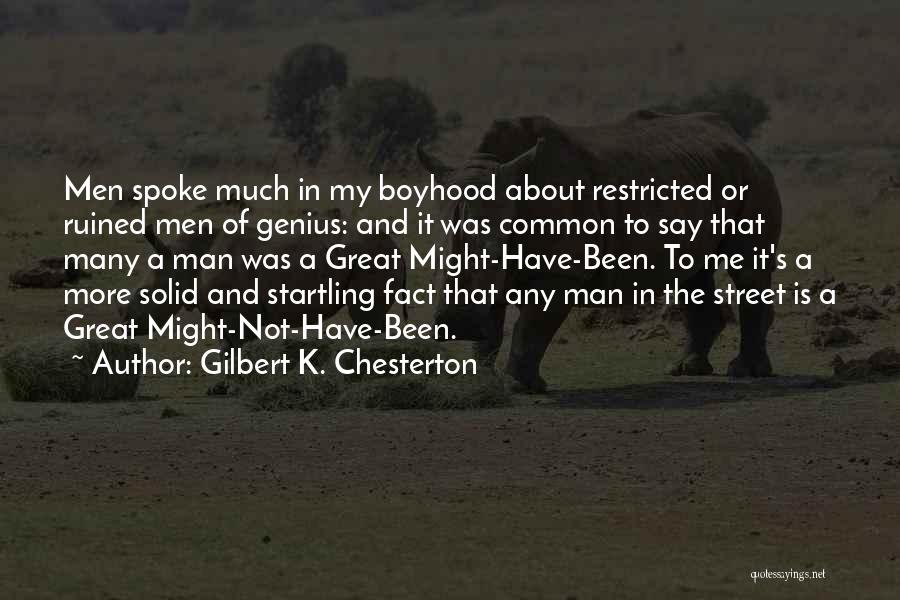 Gilbert K. Chesterton Quotes: Men Spoke Much In My Boyhood About Restricted Or Ruined Men Of Genius: And It Was Common To Say That