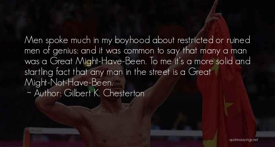 Gilbert K. Chesterton Quotes: Men Spoke Much In My Boyhood About Restricted Or Ruined Men Of Genius: And It Was Common To Say That