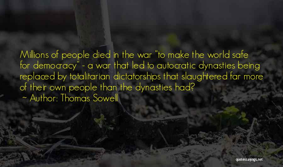 Thomas Sowell Quotes: Millions Of People Died In The War To Make The World Safe For Democracy - A War That Led To