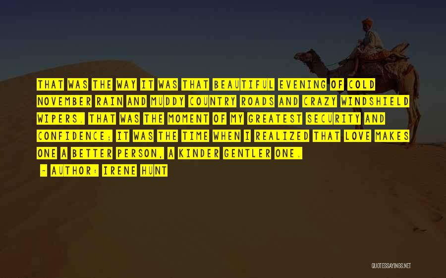 Irene Hunt Quotes: That Was The Way It Was That Beautiful Evening Of Cold November Rain And Muddy Country Roads And Crazy Windshield