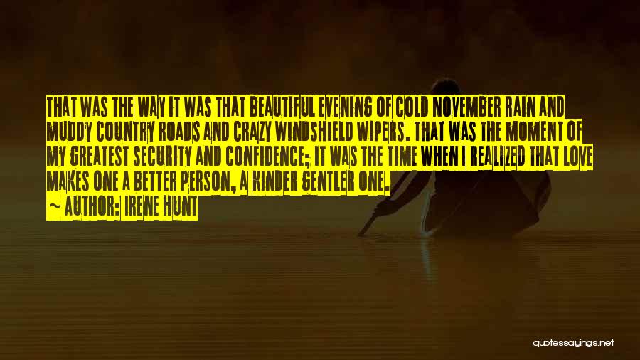 Irene Hunt Quotes: That Was The Way It Was That Beautiful Evening Of Cold November Rain And Muddy Country Roads And Crazy Windshield