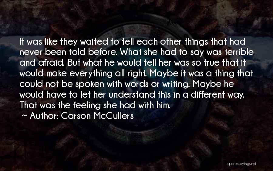 Carson McCullers Quotes: It Was Like They Waited To Tell Each Other Things That Had Never Been Told Before. What She Had To