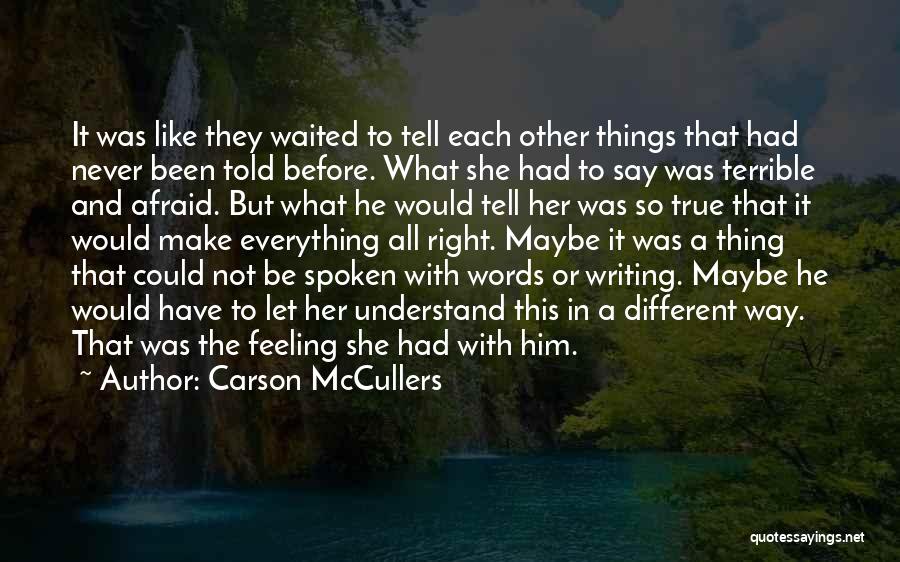 Carson McCullers Quotes: It Was Like They Waited To Tell Each Other Things That Had Never Been Told Before. What She Had To