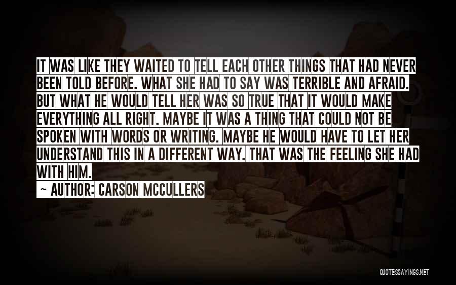 Carson McCullers Quotes: It Was Like They Waited To Tell Each Other Things That Had Never Been Told Before. What She Had To