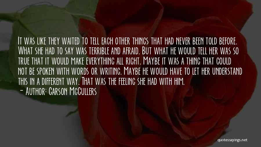 Carson McCullers Quotes: It Was Like They Waited To Tell Each Other Things That Had Never Been Told Before. What She Had To