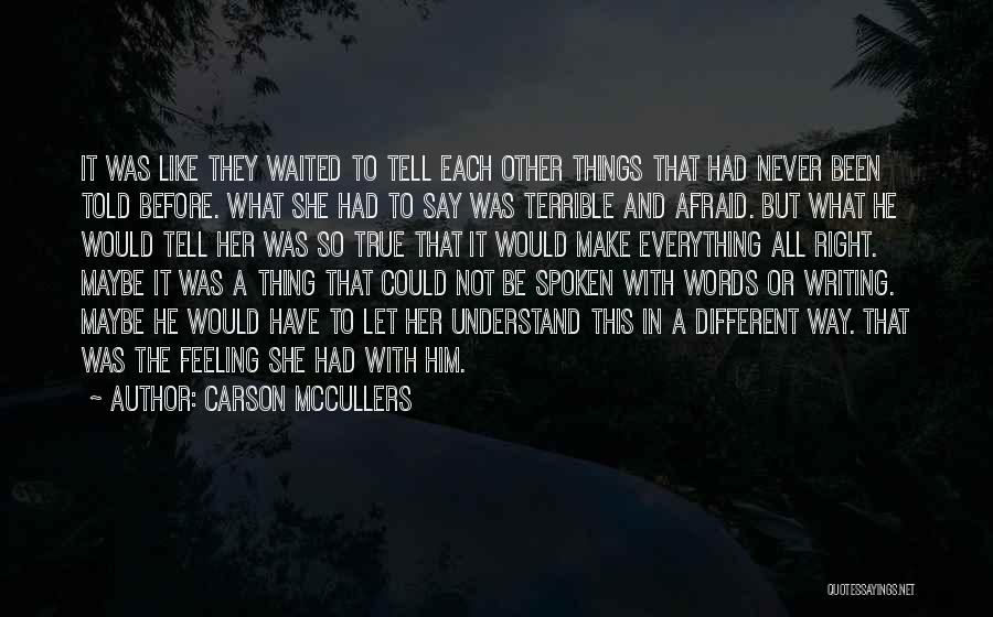 Carson McCullers Quotes: It Was Like They Waited To Tell Each Other Things That Had Never Been Told Before. What She Had To