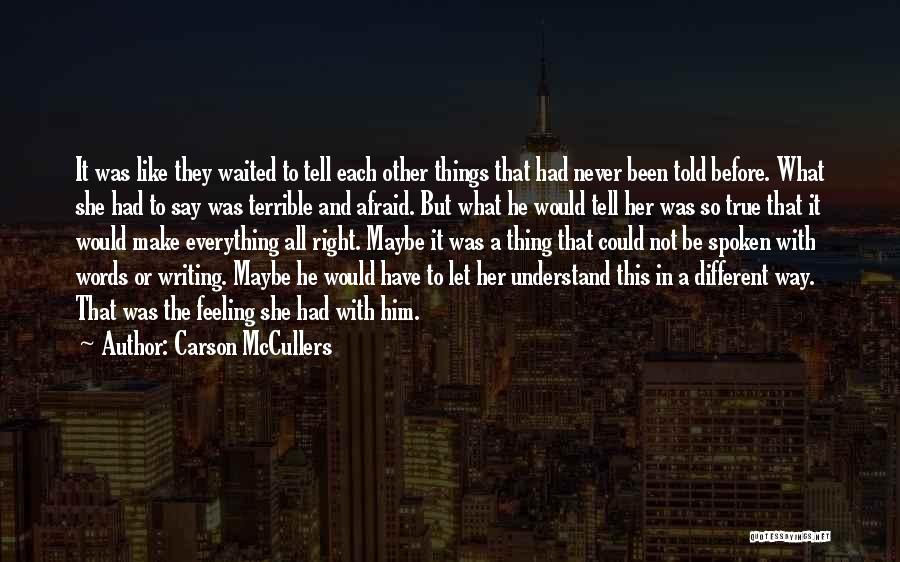 Carson McCullers Quotes: It Was Like They Waited To Tell Each Other Things That Had Never Been Told Before. What She Had To