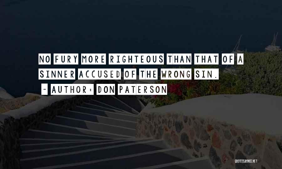 Don Paterson Quotes: No Fury More Righteous Than That Of A Sinner Accused Of The Wrong Sin.