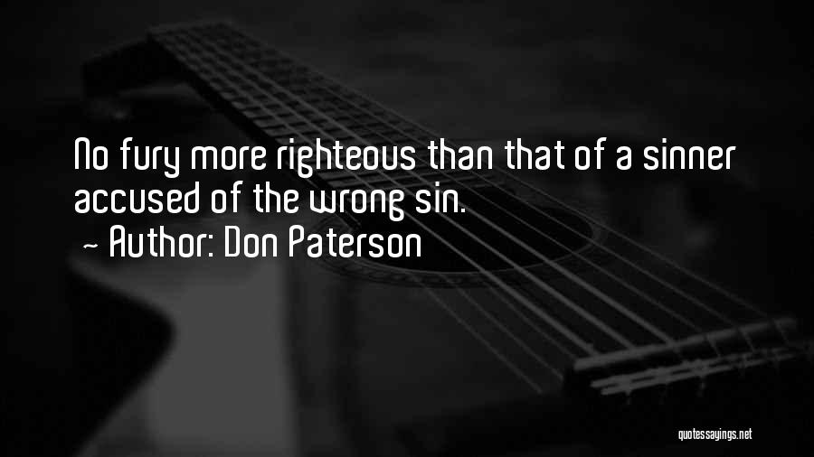 Don Paterson Quotes: No Fury More Righteous Than That Of A Sinner Accused Of The Wrong Sin.