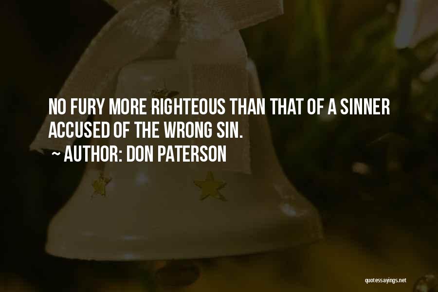 Don Paterson Quotes: No Fury More Righteous Than That Of A Sinner Accused Of The Wrong Sin.