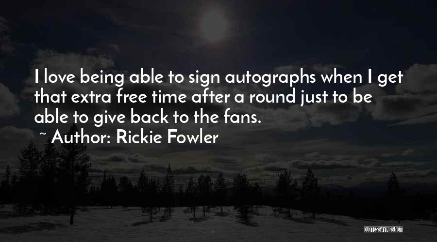 Rickie Fowler Quotes: I Love Being Able To Sign Autographs When I Get That Extra Free Time After A Round Just To Be