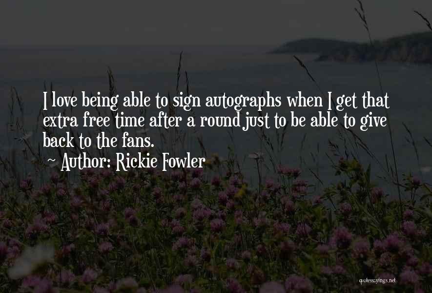 Rickie Fowler Quotes: I Love Being Able To Sign Autographs When I Get That Extra Free Time After A Round Just To Be