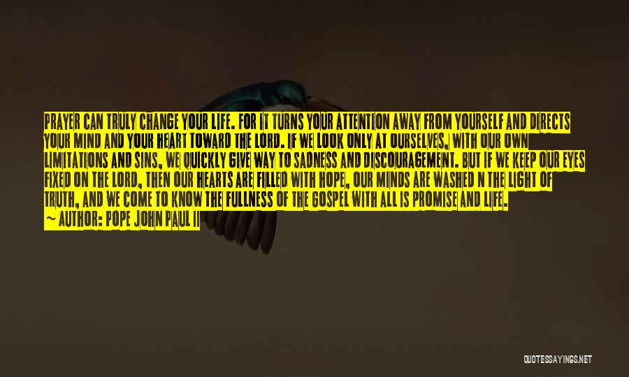 Pope John Paul II Quotes: Prayer Can Truly Change Your Life. For It Turns Your Attention Away From Yourself And Directs Your Mind And Your